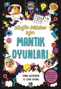 Küçük Dahiler İçin Mantık Oyunları - Zihin Geliştiren 101 Zeka Oyunu