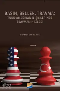 Basın, Bellek, Travma: Türk‐Amerikan İlişkilerinde Travmanın İzleri