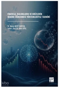  Finansal Balonların ve Krizlerin Makine Öğrenmesi Yöntemleriyle Tahmini | Finansal Balonların ve Krizlerin Makine Öğrenmesi Yöntemleriyle Tahmini | Mert Ural | Merve Mert Sarıtaş | Gazi Kitabevi | 9786258927511 