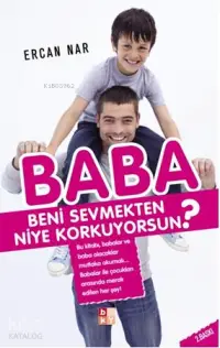 Baba Beni Sevmekten Niye Korkuyorsun?