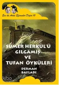 Sümer Herkülü Gılgamış ve Tufan; Ece ile Arda Efsaneler Dizis 10