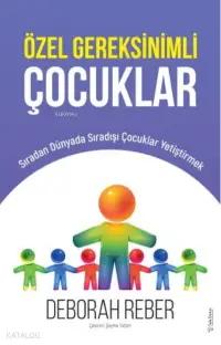 Özel Gereksinimli Çocuklar ;Sıradan Dünyada Sıradışı Çocuklar Yetiştirmek