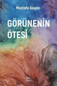  Görünenin Ötesi | Görünenin Ötesi | Mustafa Alagöz | Sarmal Kitabevi | 9786255518682 