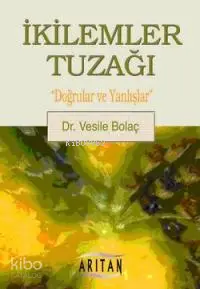 İkilemler Tuzağı; "Doğrular ve Yanlışlar"