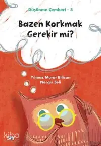 Bazen Korkmak Gerekir mi? - Düşünme Çemberi 5