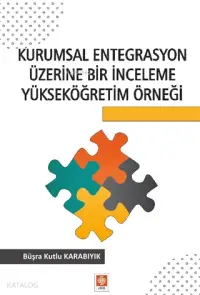 Kurumsal Entegrasyon Üzerine Bir İnceleme Yükseköğretim Örneği