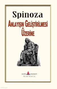  Anlayışın Geliştirilmesi Üzerine | Anlayışın Geliştirilmesi Üzerine | Erkan Metiner | Baruch Spinoza | Katip Yayınevi | 9786052500004 
