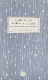 Rahman'ın Kadın Kulları; Vahyin Aydınlığında Yaşanmış Hayatlar