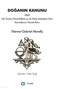  Doğanın Kanunu veya Her Zaman İhmal Edilmiş ya da Yanlış Anlaşılmış Olan Kanunlarının Gerçek Ruhu | Doğanın Kanunu veya Her Zaman İhmal Edilmiş ya da Yanlış Anlaşılmış Olan Kanunlarının Gerçek Ruhu | Étienne Gabriel Morelly | Hıdır Çağ | Aram Yayınevi | 9786052931615 