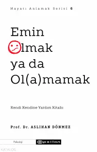 Emin Olmak ya da Olamamak;Hayatı Anlamak 6