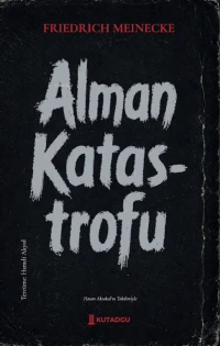 Alman Katastrofu | Friedrich Meinecke | Hamdi Akyol | Kutadgu Yayınları | 9786259223735 | 