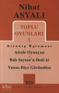  Toplu Oyunları 1 Direniş Üçlemesi Ateşle Oynayan Rab Şeytana Dedi ki Yunus Diye Göründüm | Nihat Asyalı | Mitos Boyut Yayınları | 9789757785736 | 