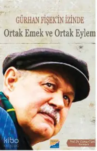  Gürhan Fişekin İzinde Ortak Emek ve Ortak Eylem | Emirali KaradoğanYaşar Nail DertliÖzgün MillioğullarıSebiha Kablay | Siyasal Kitabevi | 9786059221733 | 