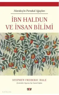  İbn Haldun ve İnsan Bilimi Marakeşin Portakal Ağaçları | Stephen Frederic Dale | Ayşecan AyCanan Coşkan | Say Yayınları | 9786050206494 | 