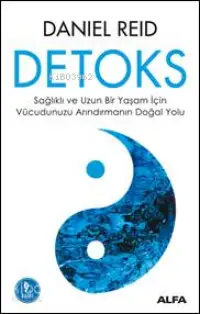 Detoks; Sağlıklı ve Uzun Bir Yaşam İçin Vücudumuzu Arındırmanın Doğal Yolu