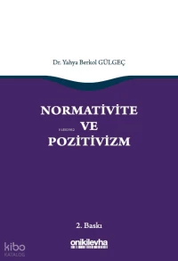  Normativite ve Pozitivizm | Normativite ve Pozitivizm | Yahya Berkol Gülgeç | On İki Levha Yayıncılık | 9786258860344 