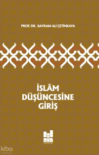  İslâm Düşüncesine Giriş | İslâm Düşüncesine Giriş | Bayram Ali Çetinkaya | MGV Yayınları | 9786055000301 