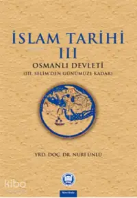 İslam Tarihi - Iii;Osmanlı Devleti (iii. Selim'den Günümüze Kadar)