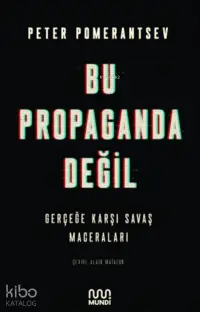 Bu Propaganda Değil;Gerçeğe Karşı Savaş Maceraları