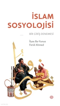  İslam Sosyolojisi Bir Giriş Denemesi | İlyas Ba Yunus | Ferid Ahmed | Rıdvan Kaya | Mahya Yayıncılık | 9786259355498 | 
