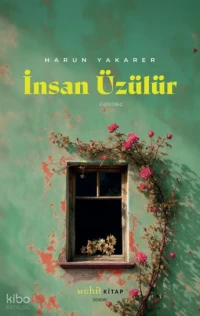  İnsan Üzülür | İnsan Üzülür | Harun Yakarer | İbrahim Tenekeci | Yunus Karadağ | Eser Tokaş | Adem Şenel | Muhit Kitap | 9786259176048 