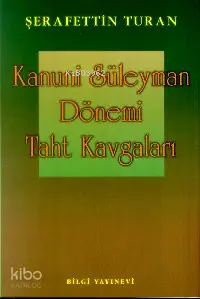  Kanuni Süleyman Dönemi Taht Kavgaları | Seyfettin Turan | Bilgi Yayınevi | 9789754946550 | 