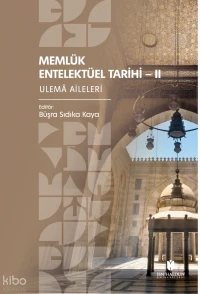 Memlük Entelektüel Tarihi II Ulemâ Aileleri | Memlük Entelektüel Tarihi II Ulemâ Aileleri | Kolektif | Büşra Sıdıka Kaya | İbn Haldun Üniversitesi Yayınları | 9786258592290 