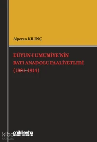  Düyunı Umumiyenin Batı Anadolu Faaliyetleri (1881 1914) | Düyunı Umumiyenin Batı Anadolu Faaliyetleri (1881 1914) | Alperen Kılınç | On İki Levha Yayıncılık | 9786258860481 