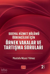  Sosyal Hizmet Bölümü Öğrencileri İçin Örnek Vakalar ve Tartışma Soruları | Mustafa Niyazi Yılmaz | Nobel Bilimsel Eserler | 9786253769864 | 