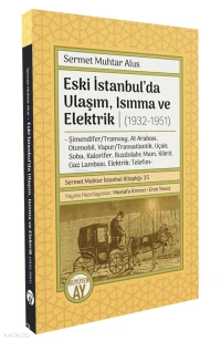  Eski İstanbulda Ulaşım Isınma ve Elektrik (1932 1951) Sermet Muhtar İstanbul Kitaplığı 25 | Eski İstanbulda Ulaşım Isınma ve Elektrik (1932 1951) Sermet Muhtar İstanbul Kitaplığı 25 | Sermet Muhtar Alus | Mustafa Kirenci | Eren Yavuz | Büyüyen Ay Yayınları | 9786258654400 