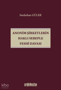  Anonim Şirketlerin Haklı Sebeple Feshi Davası | Anonim Şirketlerin Haklı Sebeple Feshi Davası | Serdarhan Güler | On İki Levha Yayıncılık | 9786258860399 