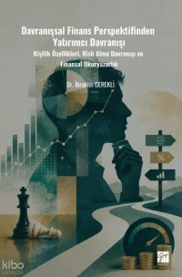  Davranışsal Finans Perspektifinden Yatırımcı Davranışı Kişilik Özellikleri Risk Alma Davranışı ve Finansal Okuryazarlık | Davranışsal Finans Perspektifinden Yatırımcı Davranışı Kişilik Özellikleri Risk Alma Davranışı ve Finansal Okuryazarlık | İbrahim Gerekli | Gazi Kitabevi | 9786258927702 