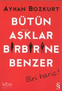 Bütün Aşklar Birbirine Benzer; Biri Hariç!