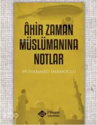 Ahir Zaman Müslümanına Notlar