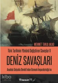 Türk Tarihinin Yönünü Değiştiren Savaşlar 2 - Deniz Savaşları; Anadolu Selçuklu Devletinden Osmanlı İmparatorluğuna