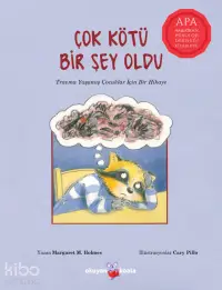 Çok Kötü Bir Şey Oldu; Travma Yaşamış Çocuklar İçin Bir Hikaye