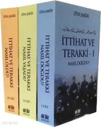 İttihat ve Terakki Nasıl Doğdu, Nasıl Yaşadı, Nasıl Öldü? (3 Cilt Takım)