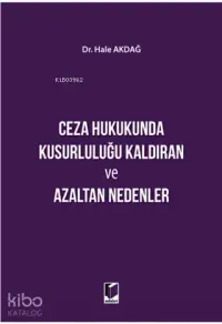 Ceza Hukukunda Kusurluluğu Kaldıran ve Azaltan Nedenler