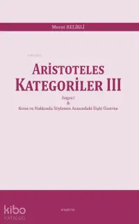 Aristoteles Kategoriler III;İsagoci - Konu ve Hakkında Söylenen Arasındaki İlişki Üzerine