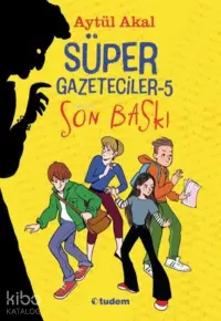 Süper Gazeteciler 5 - Son Baskı