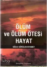 Ölüm ve Ölüm Ötesi Hayat; Gözle Görülen Kıyamet