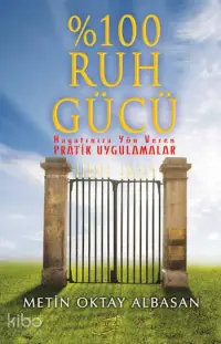 %100 Ruh Gücü; Hayatınıza Yön Vener Pratik Uygulamalar