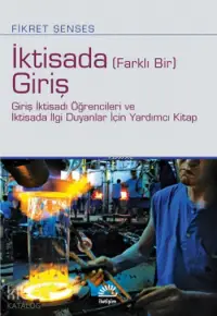 İktisada (Farklı bir) Giriş; Giriş İktisadı Öğrencileri ve İktisada İlgi Duyanlar İçin Yardımcı Kitap