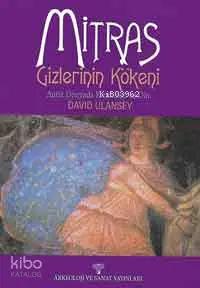  Mitras Gizlerinin Kökeni Antik Çağda Kozmoloji ve Din | David Ulansey | Hüsnü Ovacık | Arkeoloji ve Sanat Yayınları | 9789756899250 | 