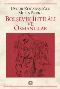  Bolşevik İhtilâli ve Osmanlılar | Metin BergeUygur Kocabaşoğlu | İletişim Yayınları | 9789750503825 | 