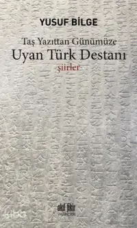 Uyan Türk Destanı Taş Yazıttan Günümüze