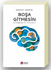 Boşa Gitmesin; Beynimiz ve Paramız