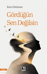  Gördüğün Sen Değilsin | Gördüğün Sen Değilsin | Esra Üstüncan | Çınaraltı Yayın Dağıtım | 9786258621723 