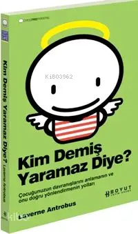 Kim Demiş Yaramaz Diye?; Çocuğunuzun Davranışlarını Anlamanın ve Onu Doğru Yönlendirmenin Yolları