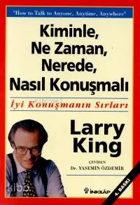  Kiminle Ne Zaman Nerede Nasıl Konuşmalı | Larry King | Yasemin Özdemir | İnkılâp Kitabevi | 9789751014061 | 